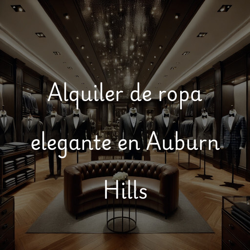 Alquiler de ropa elegante en Auburn Hills