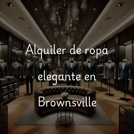 Alquiler de ropa elegante en Brownsville