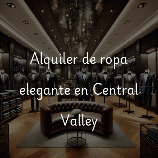 Alquiler de ropa elegante en Central Valley