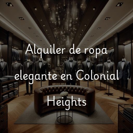 Alquiler de ropa elegante en Colonial Heights