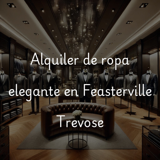 Alquiler de ropa elegante en Feasterville Trevose