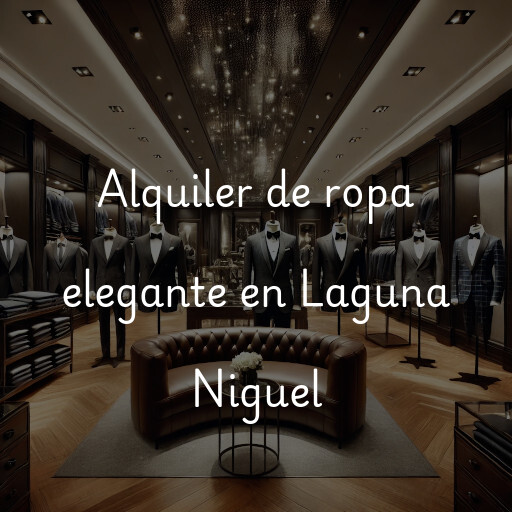 Alquiler de ropa elegante en Laguna Niguel