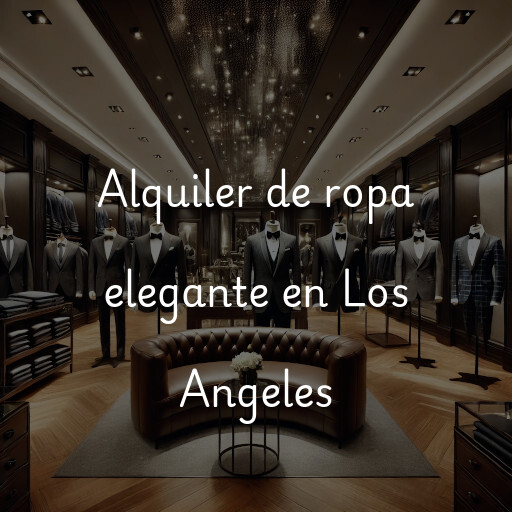 Alquiler de ropa elegante en Los Angeles