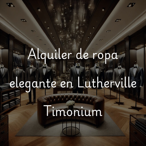 Alquiler de ropa elegante en Lutherville Timonium