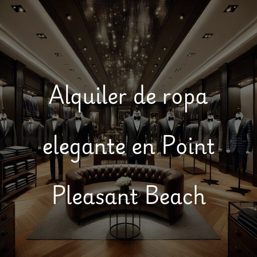 Alquiler de ropa elegante en Point Pleasant Beach