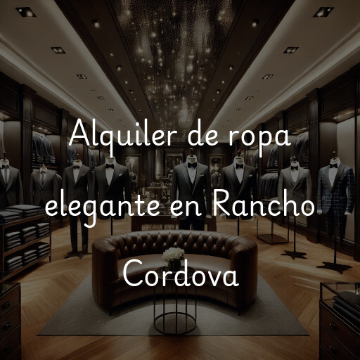 Alquiler de ropa elegante en Rancho Cordova