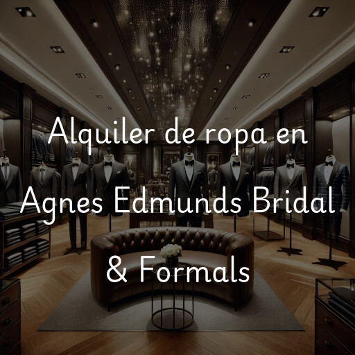 Alquiler de ropa en Agnes Edmunds Bridal & Formals