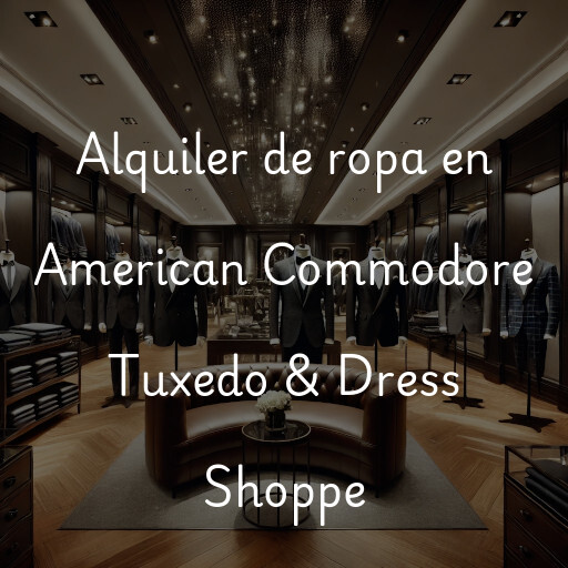 Alquiler de ropa en American Commodore Tuxedo & Dress Shoppe