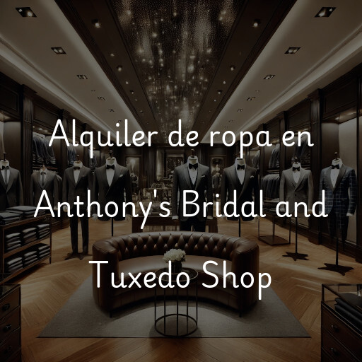 Alquiler de ropa en Anthony's Bridal and Tuxedo Shop