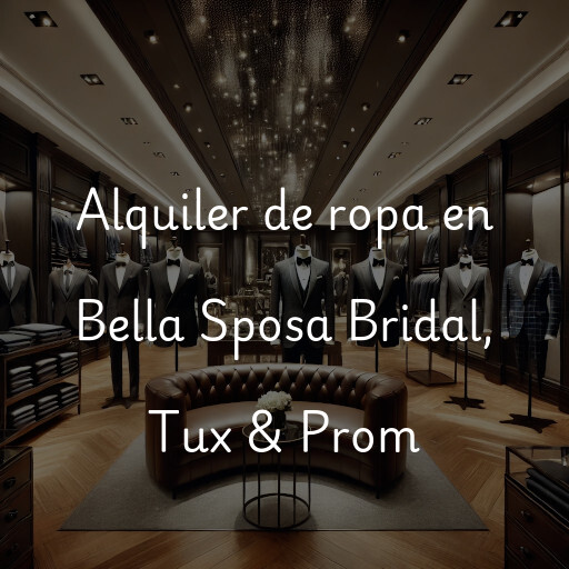 Alquiler de ropa en Bella Sposa Bridal, Tux & Prom