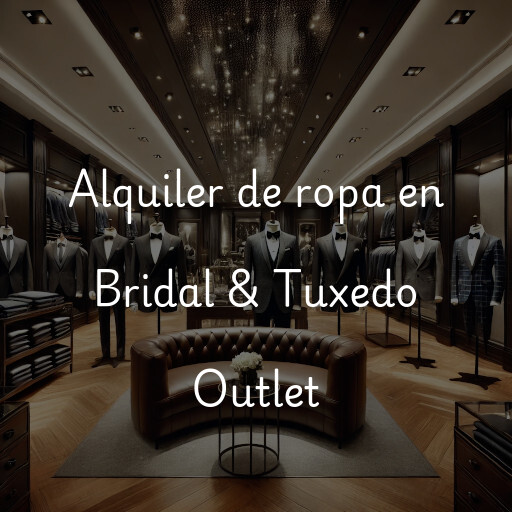 Alquiler de ropa en Bridal & Tuxedo Outlet