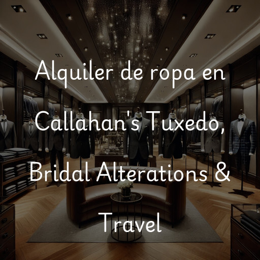 Alquiler de ropa en Callahan's Tuxedo, Bridal Alterations & Travel