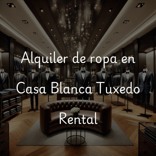 Alquiler de ropa en Casa Blanca Tuxedo Rental