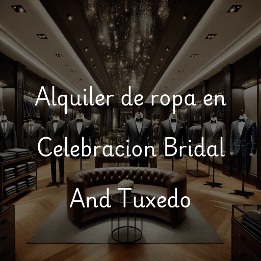 Alquiler de ropa en Celebracion Bridal And Tuxedo