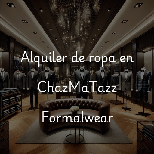 Alquiler de ropa en ChazMaTazz Formalwear