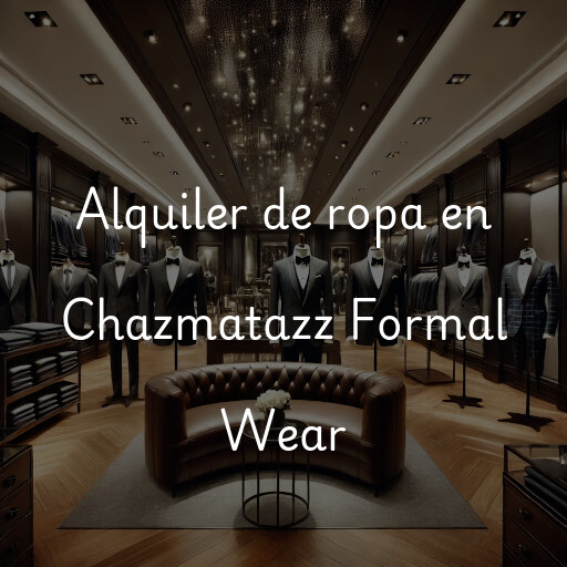 Alquiler de ropa en Chazmatazz Formal Wear