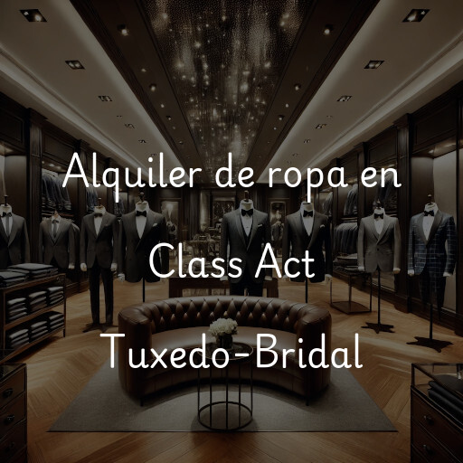 Alquiler de ropa en Class Act Tuxedo-Bridal