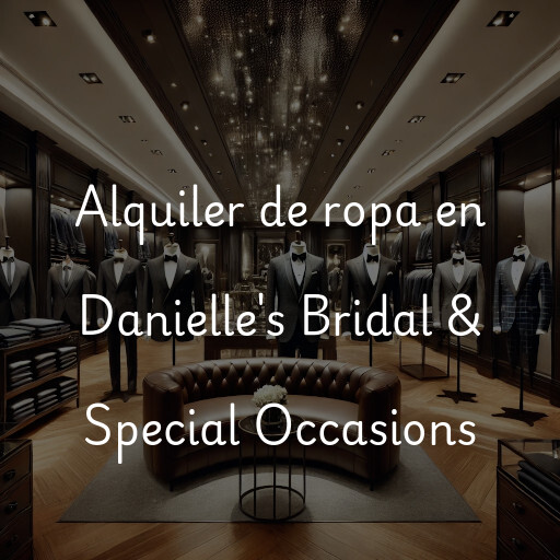 Alquiler de ropa en Danielle's Bridal & Special Occasions