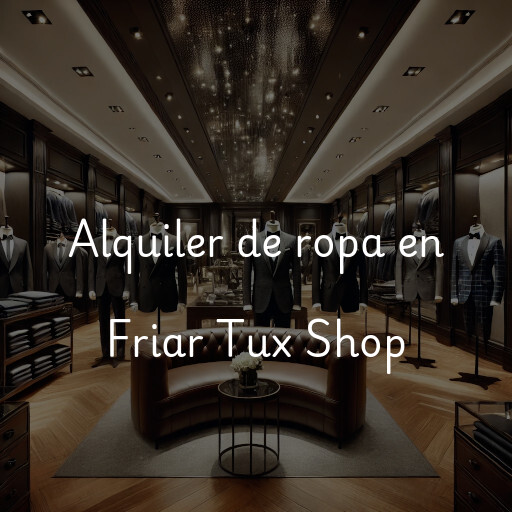 Alquiler de ropa en Friar Tux Shop