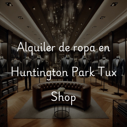 Alquiler de ropa en Huntington Park Tux Shop