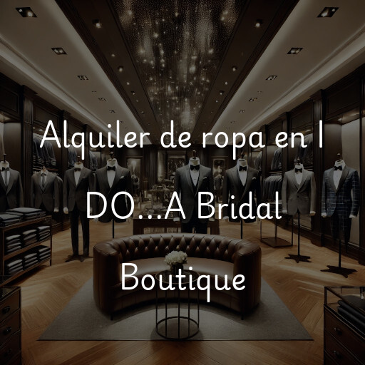 Alquiler de ropa en I DO...A Bridal Boutique