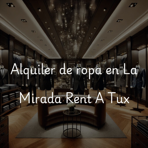 Alquiler de ropa en La Mirada Rent A Tux