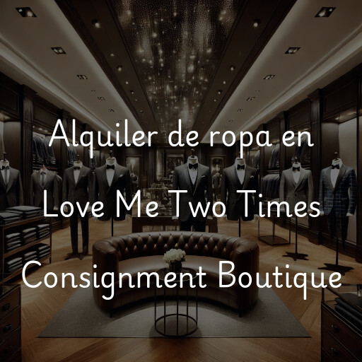 Alquiler de ropa en Love Me Two Times Consignment Boutique