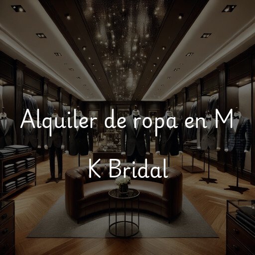 Alquiler de ropa en M K Bridal