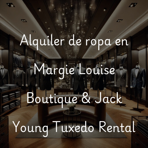 Alquiler de ropa en Margie Louise Boutique & Jack Young Tuxedo Rental