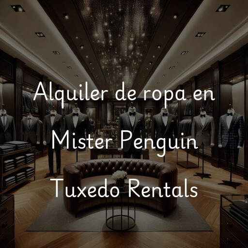 Alquiler de ropa en Mister Penguin Tuxedo Rentals