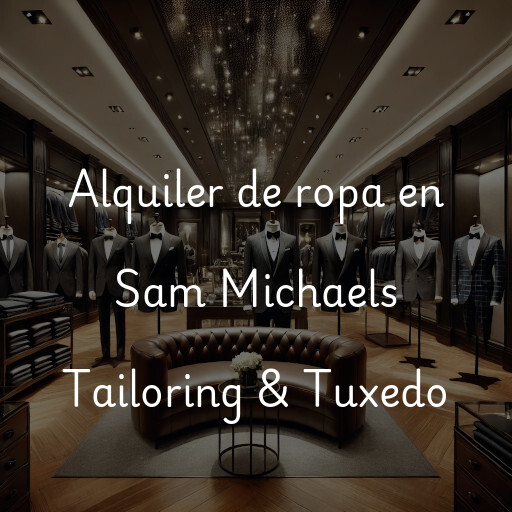 Alquiler de ropa en Sam Michaels Tailoring & Tuxedo