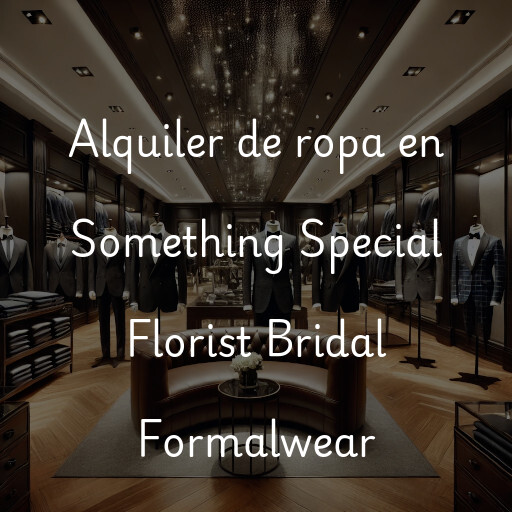 Alquiler de ropa en Something Special Florist Bridal Formalwear