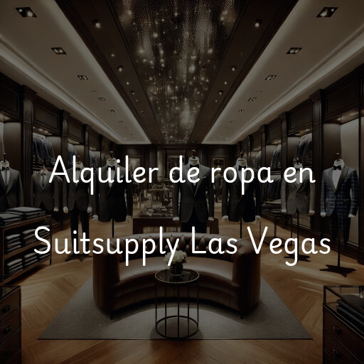 Alquiler de ropa en Suitsupply Las Vegas