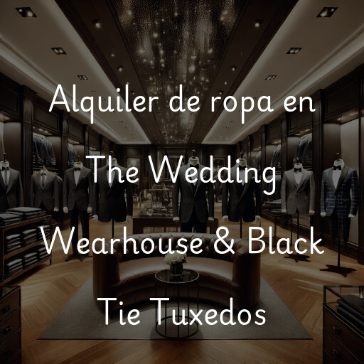 Alquiler de ropa en The Wedding Wearhouse & Black Tie Tuxedos