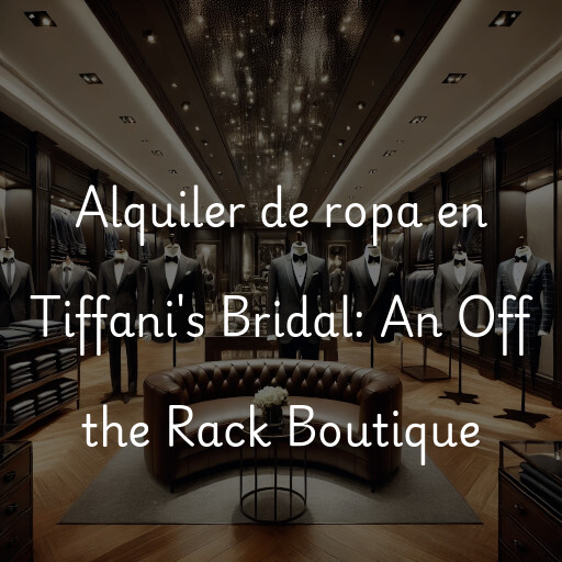 Alquiler de ropa en Tiffani's Bridal: An Off the Rack Boutique