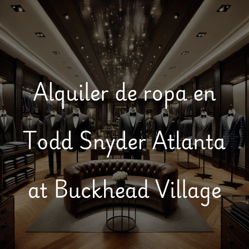 Alquiler de ropa en Todd Snyder Atlanta at Buckhead Village