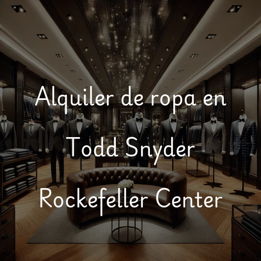 Alquiler de ropa en Todd Snyder Rockefeller Center