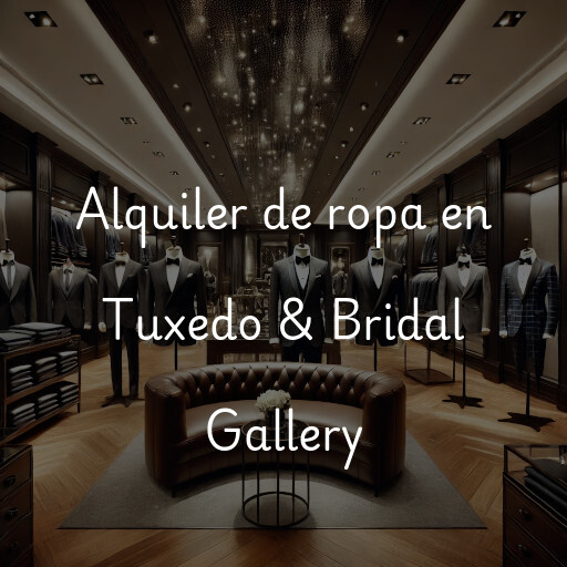 Alquiler de ropa en Tuxedo & Bridal Gallery