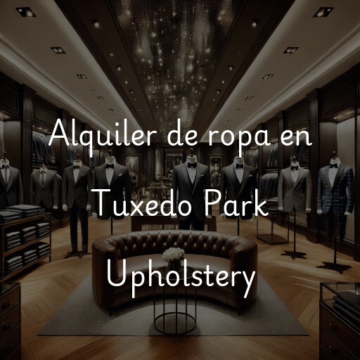 Alquiler de ropa en Tuxedo Park Upholstery