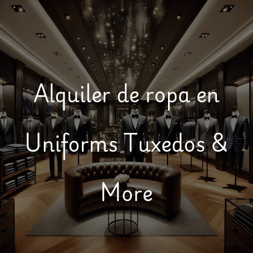 Alquiler de ropa en Uniforms Tuxedos & More