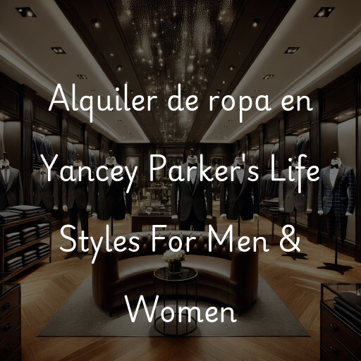 Alquiler de ropa en Yancey Parker's Life Styles For Men & Women